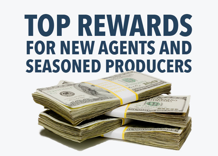 Top Rewards for New Agents and Seasoned Producers Top Rewards for New Agents and Seasoned Producers